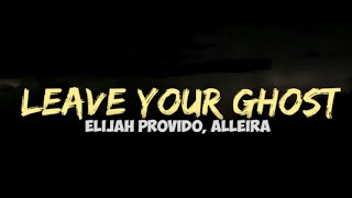 Elijah provido, Alleira - Leave Your Ghost (lyrics).