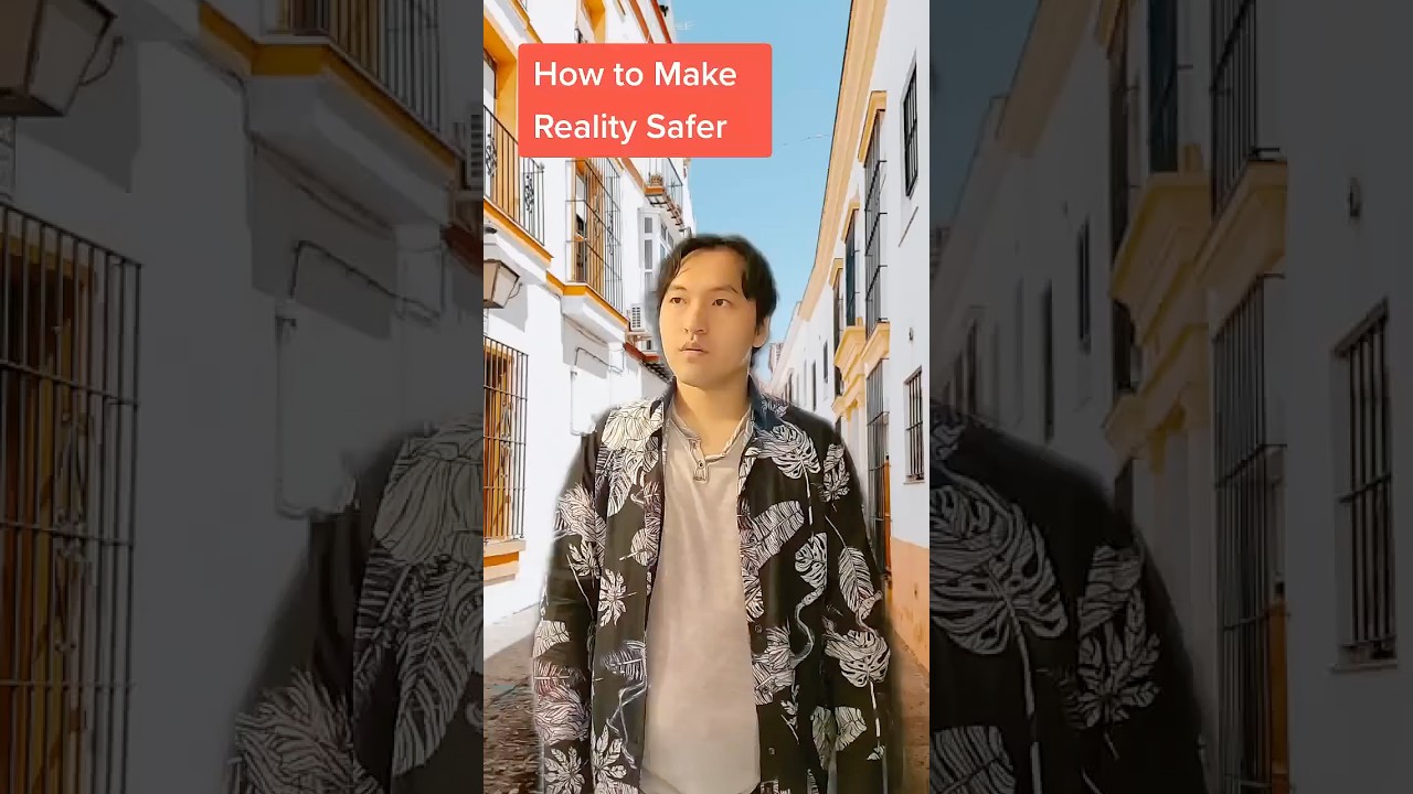 How to Make Reality Safer