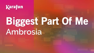 Biggest Part Of Me - Ambrosia | Karaoke Version | KaraFun