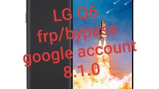 LG Q6 frp/bypass google account 8.1.0