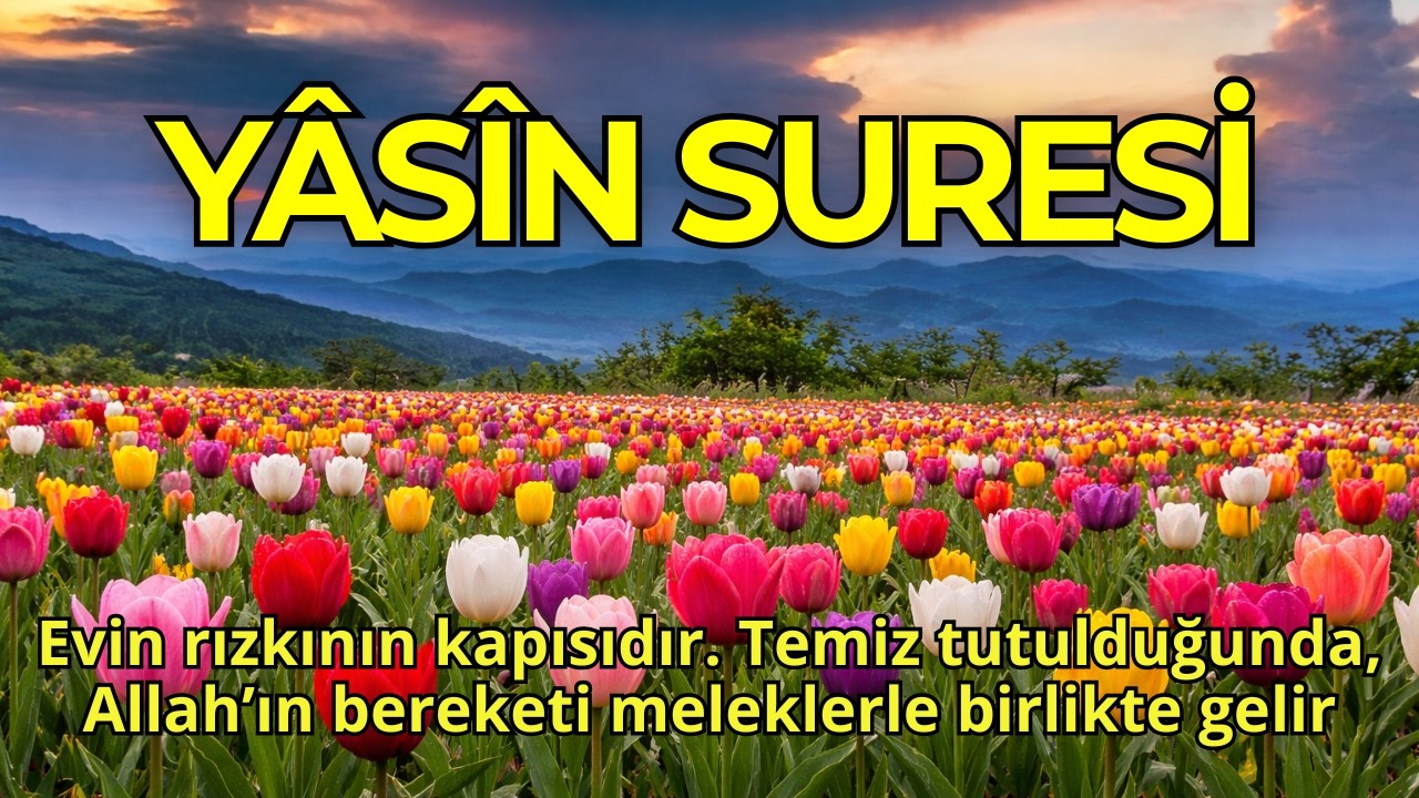 YÂSÎN SURESİ | Evin Rızkın Kaynağıdır! Temiz Olursa Allah’ın Bereketi Gelir