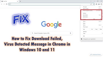 How to Fix Download Failed, Virus Detected Message in Chrome in Windows 10 and 11