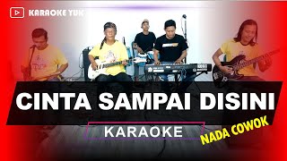 CINTA SAMPAI DISINI NADA COWOK PRIA KARAOKE