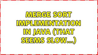 Merge Sort Implementation in Java (that seems slow...) (3 Solutions!!)
