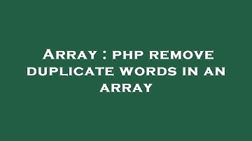 Array : php remove duplicate words in an array