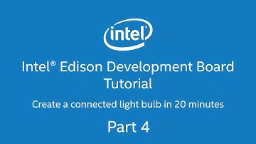 Intel® Edison Development Board Tutorial - Connected Lighbulb in 20 minutes. Part 4 of 9