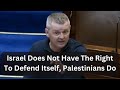 Israel does not have the right to defend itself  only palestinians do  irish politician