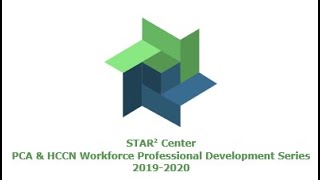 STAR² Center 19-20 PCA & HCCN Professional Development Series - Session 4