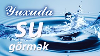 Yuxuda su görmək ☾✵ Qısa Yuxuyozma