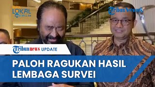 Tak Terima Anies Terus di Posisi Ketiga, Surya Paloh Sentil Lembaga Survei: Banyak yang Tidak Tepat