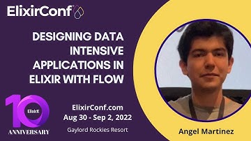 ElixirConf 2022 - Angel Martinez - Designing Data Intensive Applications in Elixir with Flow