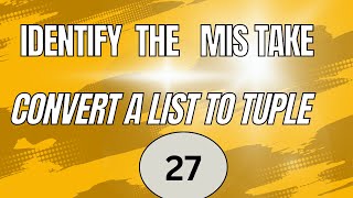 coding practice 27||python/identify the mistake convert a list to tuple/ccbp/phthon#ccbp#phthon