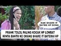 PRANK MINTA BANTU SHARE IT BATERAI HP KARENA LOWBET || KOCAK PARAH ||PRANK INDONESIA