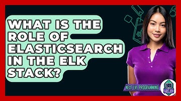 What Is The Role Of Elasticsearch In The ELK Stack? - Next LVL Programming