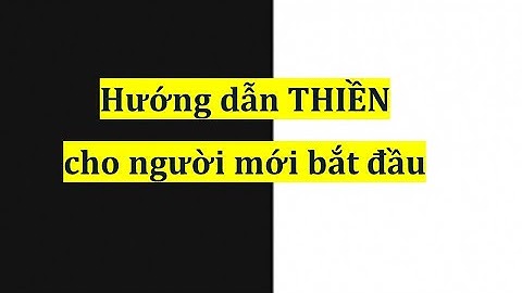 Hướng dẫn Ngồi Thiền cho người mới bắt đầu  - Thiền Sư Nguyên Tuệ