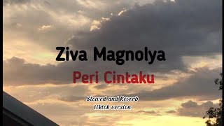 Ziva Magnolya - Peri Cintaku ( Lirik Lagu Indonesia ) - Slowed & Reverb #tiktokversion