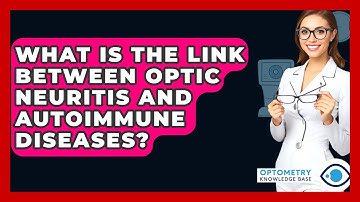 What Is The Link Between Optic Neuritis And Autoimmune Diseases? - Optometry Knowledge Base