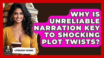Why Is Unreliable Narration Key To Shocking Plot Twists? - Literary Icons
