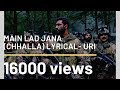 Chhalla song lyrics (main lad jaana) from Uri-the surgical strike. Vicky kaushal-Yami gautam. Whatsapp Status Video Download Free