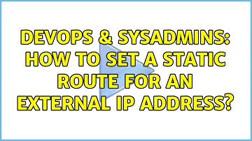 DevOps & SysAdmins: How to set a static route for an external IP address? (2 Solutions!!)