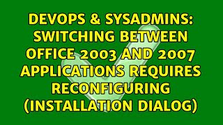 Switching between Office 2003 and 2007 applications requires reconfiguring (installation dialog)