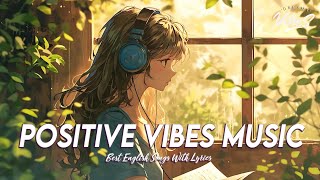 Positive Vibes Music  Mood Chill Vibes English Chill Songs | Hit English Songs With Lyrics