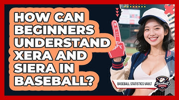 How Can Beginners Understand xERA And SIERA In Baseball? - Baseball Statistics Vault