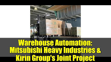 Warehouse Automation: Mitsubishi Heavy Industries & Kirin Group