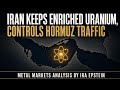 Metals: Iran Keeps Enriched Uranium, Controls Hormuz Traffic; Ira Epstein's Video for 5-21-2026