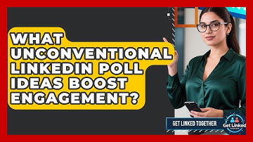 What Unconventional LinkedIn Poll Ideas Boost Engagement? - Get Linked Together