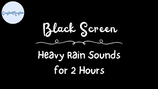 HEAVY RAIN  BLACK SCREEN for 2 Hours Sleep and Relaxation  Dark Screen  Nature Sounds
