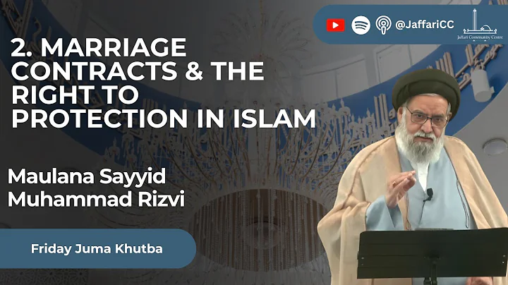2. Marriage Contracts & The Right To Protection In Islam - Maulana Syed Muhammad Rizvi