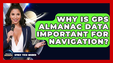 Why Is GPS Almanac Data Important For Navigation? - Space Tech Insider