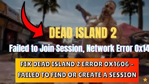 Fix Dead Island 2 Error 0x1606 - Failed to Find or Create a Session