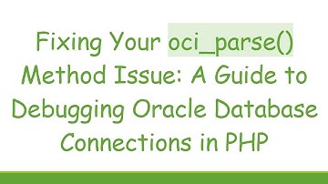 Fixing Your oci_parse() Method Issue: A Guide to Debugging Oracle Database Connections in PHP