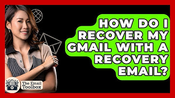 How Do I Recover My Gmail With A Recovery Email? - TheEmailToolbox.com