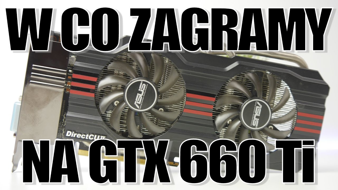 The GTX 660Ti - is it still capable of gaming? We tested the card