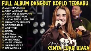 CINTA LUAR BIASA - AJENG FEBRIA - FULL ALBUM DANGDUT KOPLO TERBARU - VIRAL!
