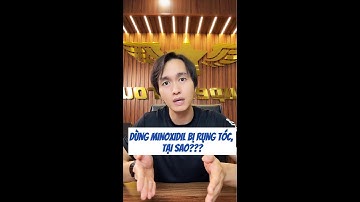 DÙNG MINOXIDIL BỊ RỤNG TÓC, TẠI SAO?|Nguyễn Quốc Nam