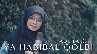 YA HABIBAL QOLBI - AQUILA (COVER)