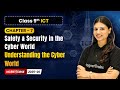 Understanding the Cyber World - Safety & Security in the Cyber World | Ch 7 | Class 9th ICT | CBSE