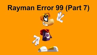 Rayman Error 99 (Part 7)