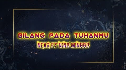 Bilang Pada Tuhanmu - Near ft Nino Minggo || (Official Lyric Video)