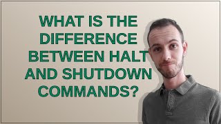 Unix: What is the difference between Halt and Shutdown commands