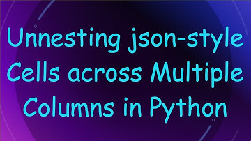 Unnesting json-style Cells across Multiple Columns in Python