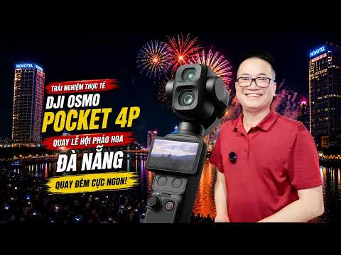 Dùng DJI Osmo Pocket 4P quay Lễ Hội Pháo Hoa Đà Nẵng siêu đỉnh!