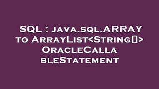 SQL : java.sql.ARRAY to ArrayList String[]  OracleCallableStatement
