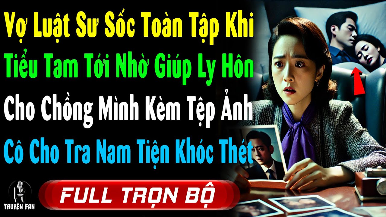 Vợ Luật Sư SỐC, Vì Tiểu Tam Tới NHỜ XỬ LY HÔN Cho CK Mình Với XẤP Ảnh NT, Cô Cho Tra Nam Tiện Nữ SẬP