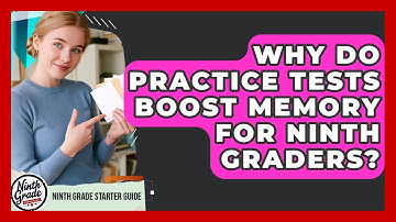 Why Do Practice Tests Boost Memory For Ninth Graders? - Ninth Grade Starter Guide