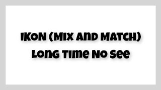 Famous iKON(Mix and Match) - Long Time No See [romanization,english sub] Wealth